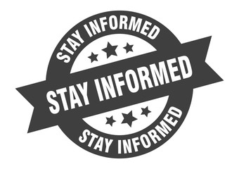 stay informed sign. stay informed round ribbon sticker. stay informed tag