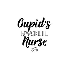 Cupids favorite nurse. Lettering. calligraphy vector. Ink illustration.