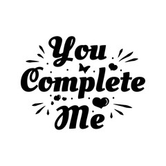 Fototapeta premium Love phrase “You complete me“. Hand drawn typography poster. Romantic postcard. Love greeting cards vector illustration on white background