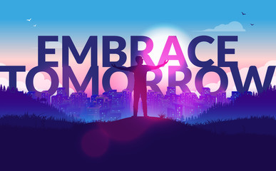 Embrace tomorrow - man standing on hilltop with raised arms looking at the city, ready for a new day or a new dawn. Open arms for the future. Positive, motivational vector illustration. - obrazy, fototapety, plakaty