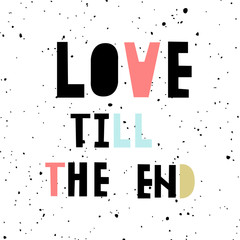 Love till the end - vector poster or valentines card with hand drawn black, gold, blue, pink letters in scandinavian style. Vector illustration. Vector alphabet hygge style. 
