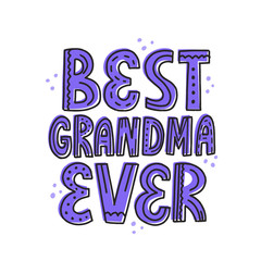 Best grandma ever quote. Hand drawn vector lettering for t shirt, card, poster.