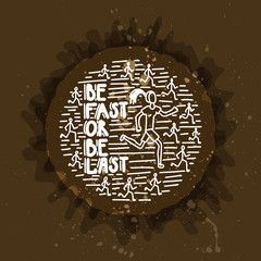 Be fast or be last quote. Bright vector typography. Poster with phrase. English motivation slogan. Coffee background