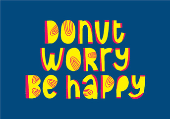 Donut worry, be happy funny quote. Doughnut vector poster. Calligraphy quotation. Creative art saying. Menu inspiration phrase. Food lettering for t-shirt or notebook