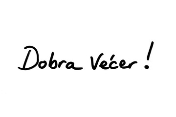 Fototapeta na wymiar Dobra Vecer! - the Croatian phrase meaning Good Evening!