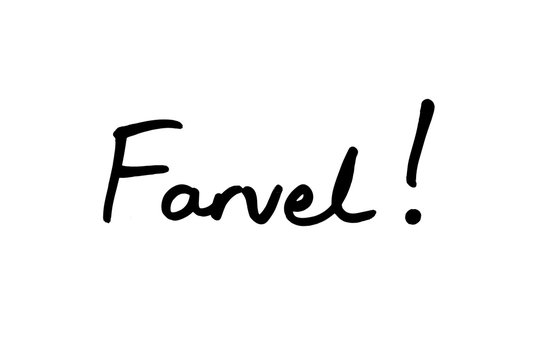 Farvel! the Danish work for Goodbye!