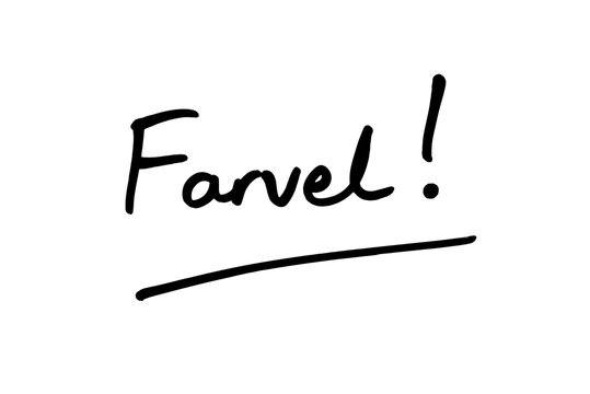 Farvel! the Danish work for Goodbye!