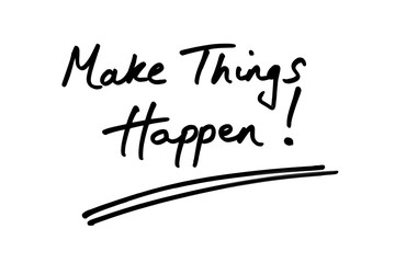 Make Things Happen!