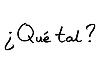 Que Tal - informal Spanish phrase for How do you do? or Whats up? © chrisdorney