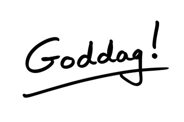 Goddag - the Danish word for Hello