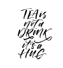 Obraz premium Tea is not a drink it's a hug postcard. Hand drawn brush style modern calligraphy. Vector illustration of handwritten lettering. 