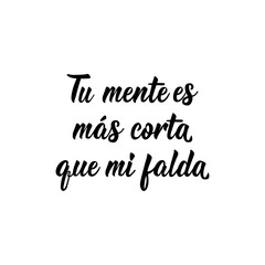 Your mind is shorter than my skirt - in Spanish. Lettering. Ink illustration. Modern brush calligraphy.