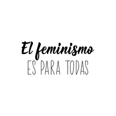 Feminism is for everyone - in Spanish. Lettering. Ink illustration. Modern brush calligraphy.