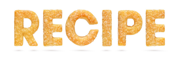 Recipe word made from baked dough or cookie letters isolated