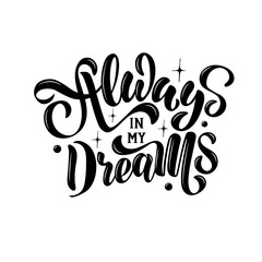 Always in my dreams - vector illustration with hand lettering. Declaration of love, Valentine's Day greetings, love message, gift sticker, greeting card, cake decoration, interior design, banner