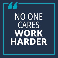 No one cares work harder - quotes about working hard