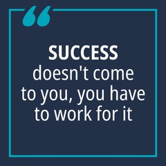 Success doesn't come to you, you have to work for it - quotes about working hard