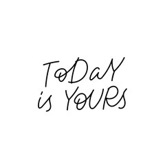 Today is yours calligraphy quote lettering