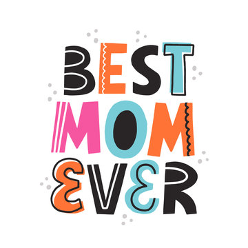 Best mom ever quote. Hand drawn vector lettering with abstract decoration for card, poster, t shirt. Mother day celebration concept