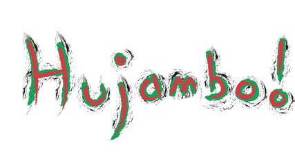 Hujambo ! means hello in swahili language. Hand writing with kenya flag colors