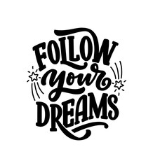 Inspirational quote about dream. Hand drawn vintage illustration with lettering and decoration elements. Drawing for prints on t-shirts and bags, stationary or poster.