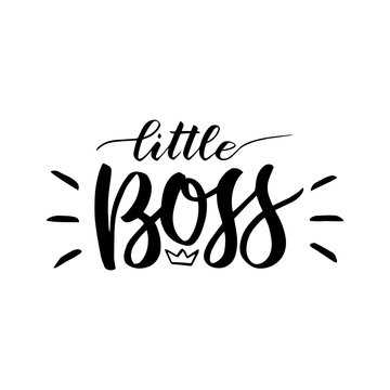 little boss. Hand lettering quotes to print on babies clothes, nursery decorations bags, posters, invitations, cards. illustration. Photo overlay. Modern brush calligraphy isolated on white