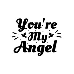 Love phrase “You're my angel“. Hand drawn typography poster. Romantic postcard. Love greeting cards vector illustration on white background