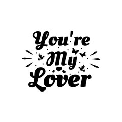 Obraz premium Love phrase “You're my lover“. Hand drawn typography poster. Romantic postcard. Love greeting cards vector illustration on white background