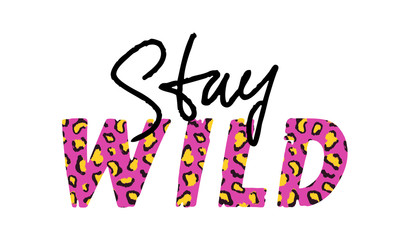 Vector illustration with Stay Wild slogan with leopard skin. T-shirt design, typography graphics for fashion print or poster.
