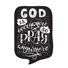 God is everywhere so pray anywhere. Modern lettering. Modern lettering.