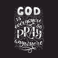 God is everywhere so pray anywhere. Modern lettering. Modern lettering.