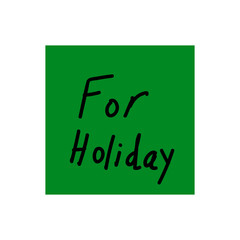 note with text written FOR HOLIDAY. Vector