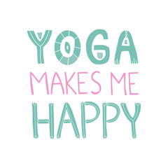 Hand drawn lettering quote: Yoga makes me happy. Design elements and motivation quote. Vector yoga print - great for posters, clothes, mats, bags and yoga studio.