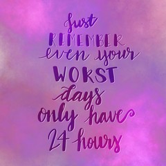 Inspirational Typographic Quote - Just remember even your worst days only have 24 hours