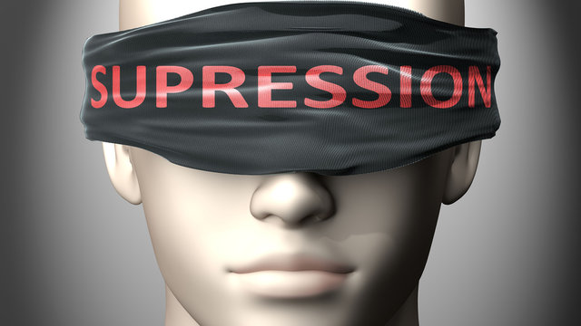 Supression can make things harder to see or makes us blind to the reality - pictured as word Supression on a blindfold to symbolize denial and that Supression can cloud perception, 3d illustration