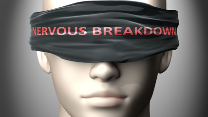 Nervous breakdown can make us blind - pictured as word Nervous breakdown on a blindfold to symbolize that it can cloud perception, 3d illustration