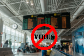 Wuhan coronavirus pandemic concept with forbidden sign with the word virus superimposed on airport terminal