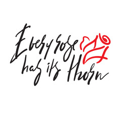 Fototapeta na wymiar Every rose has its thorn - inspire motivational quote. Hand drawn beautiful lettering. Print for inspirational poster, t-shirt, bag, cups, card, flyer, sticker, badge. Elegant calligraphy writing