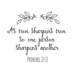 As iron sharpens iron, so one person sharpens another. Calligraphy saying for print. Vector Quote 