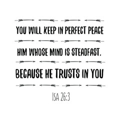 You will keep in perfect peace him whose mind is steadfast, because he trusts in you. Calligraphy saying for print. Vector Quote 