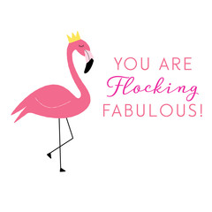 Vector illustration of a flamingo wearing a crown. You are flocking fabulous. Cheeky design concept.