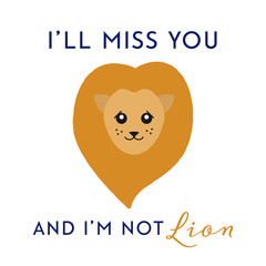 Vector illustration of a sad lion. I'll miss you and I'm not lion. Cute card design concept.