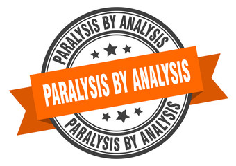 Obraz premium paralysis by analysis label. paralysis by analysisround band sign. paralysis by analysis stamp