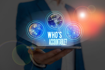 Text sign showing Who S Accountable. Business photo text answerable for something within one power or control Elements of this image furnished by NASA - obrazy, fototapety, plakaty