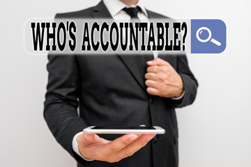 Word writing text Who S Accountable. Business photo showcasing answerable for something within one...