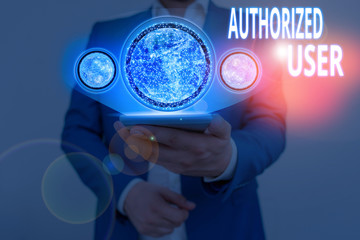 Writing note showing Authorized User. Business concept for demonstrating granted permission to...