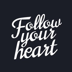 Follow your heart quotes. Motivational lovely lettering phrase.