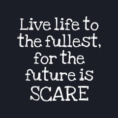 Live life to the fullest, for the future is scare - Inspirational typographic quote