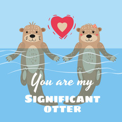 Significant Otter Valentines Day greeting card. Cute otter couple in water greeting card with text You Are My Significant Otter