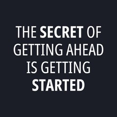 Fototapeta na wymiar The secret of getting ahead is getting started - Motivational quotes